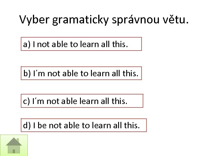 Vyber gramaticky správnou větu. a) I not able to learn all this. b) I´m