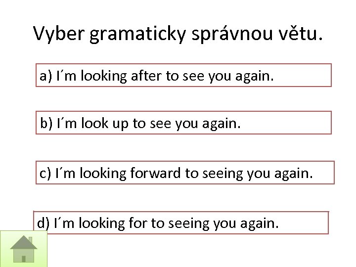 Vyber gramaticky správnou větu. a) I´m looking after to see you again. b) I´m
