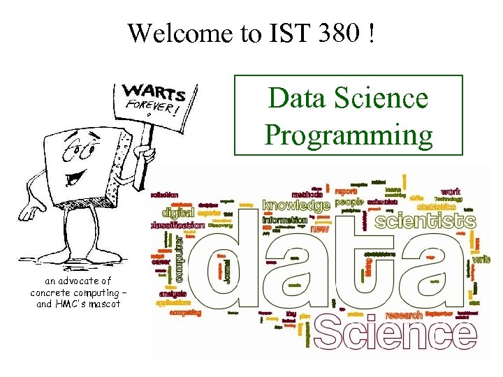 Welcome to IST 380 ! Data Science Programming an advocate of concrete computing –
