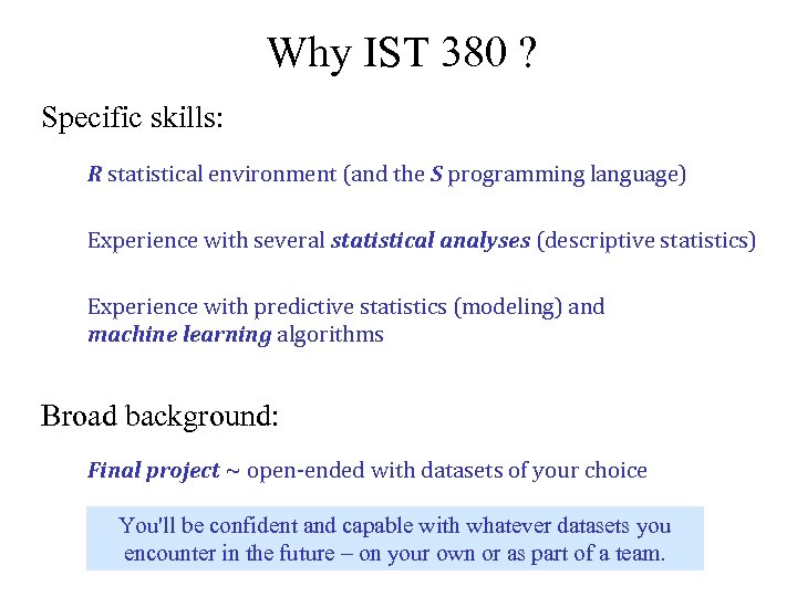 Why IST 380 ? Specific skills: R statistical environment (and the S programming language)