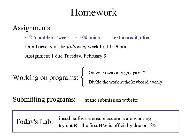 Homework Assignments ~ 2 -5 problems/week ~ 100 points extra credit, often Due Tuesday
