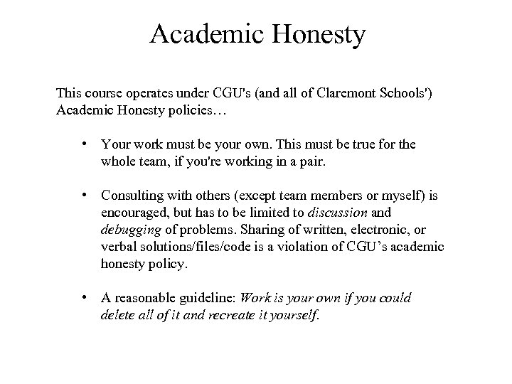 Academic Honesty This course operates under CGU's (and all of Claremont Schools') Academic Honesty