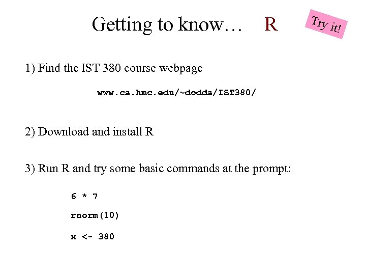 Getting to know… R 1) Find the IST 380 course webpage www. cs. hmc.