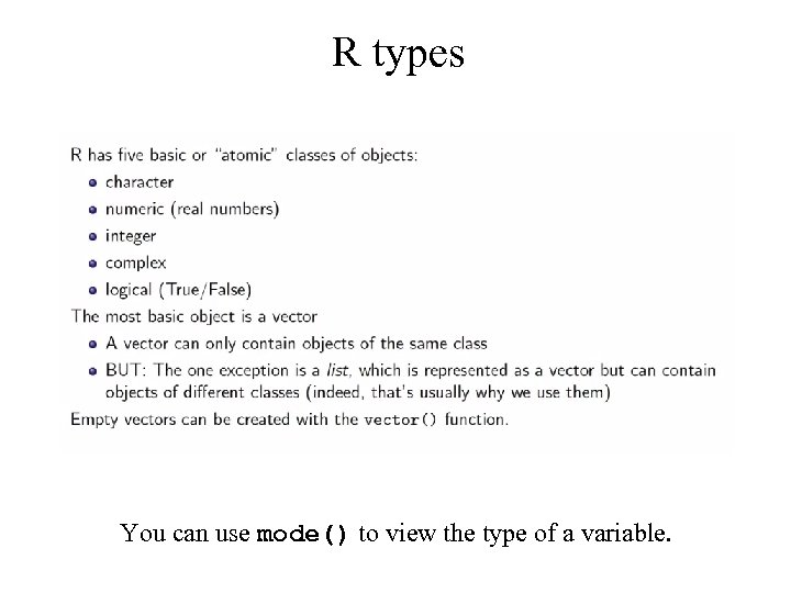 R types You can use mode() to view the type of a variable. 