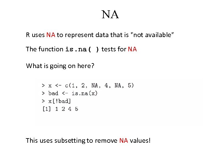 NA R uses NA to represent data that is 