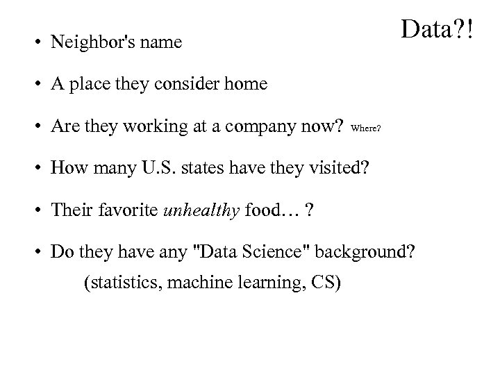 Data? ! • Neighbor's name • A place they consider home • Are they