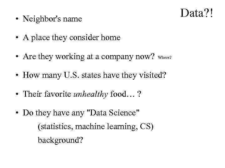 Data? ! • Neighbor's name • A place they consider home • Are they