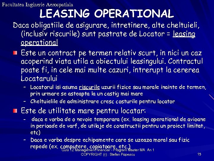 Facultatea Inginerie Aerospatiala LEASING OPERATIONAL Daca obligatiile de asigurare, intretinere, alte cheltuieli, (inclusiv riscurile)