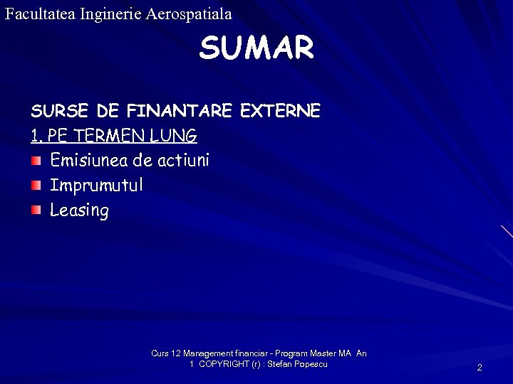 Facultatea Inginerie Aerospatiala SUMAR SURSE DE FINANTARE EXTERNE 1. PE TERMEN LUNG Emisiunea de