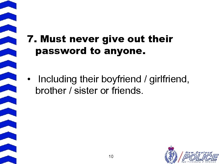 7. Must never give out their password to anyone. • Including their boyfriend /