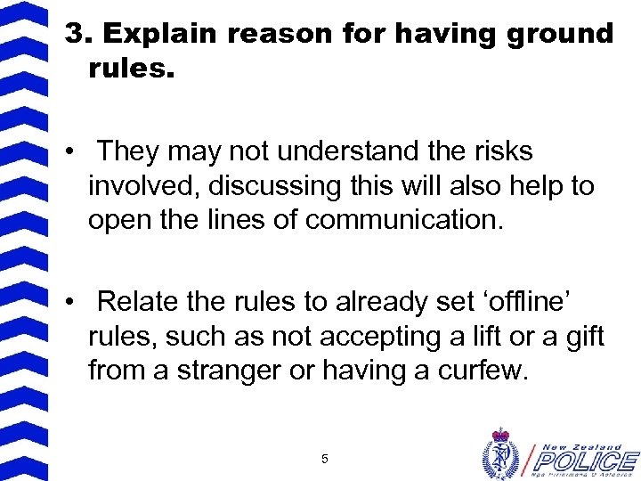 3. Explain reason for having ground rules. • They may not understand the risks