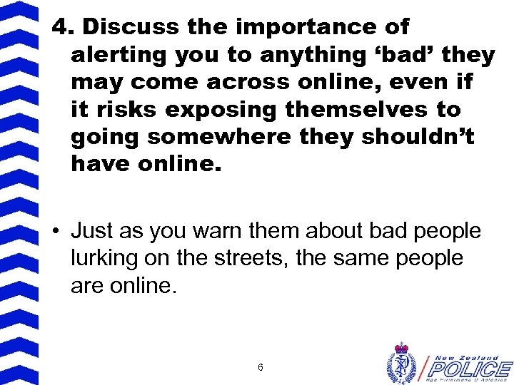 4. Discuss the importance of alerting you to anything ‘bad’ they may come across