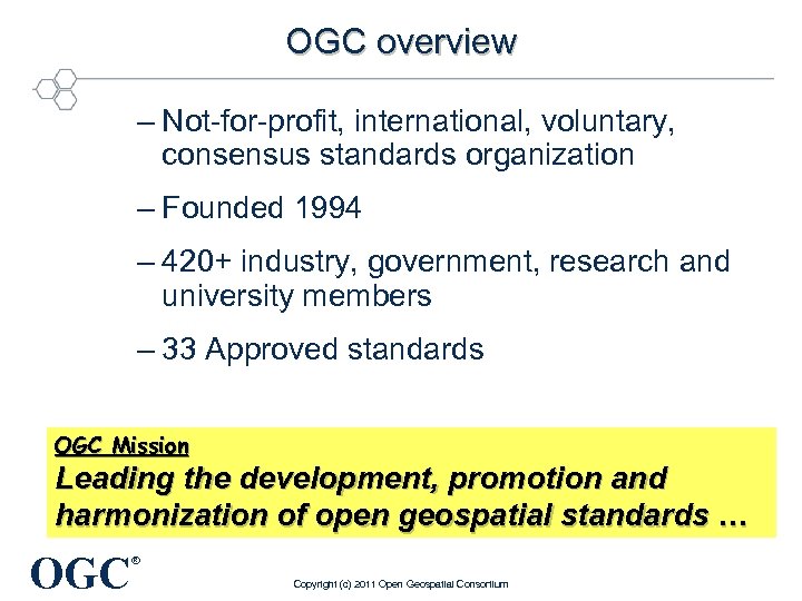 OGC overview – Not-for-profit, international, voluntary, consensus standards organization – Founded 1994 – 420+
