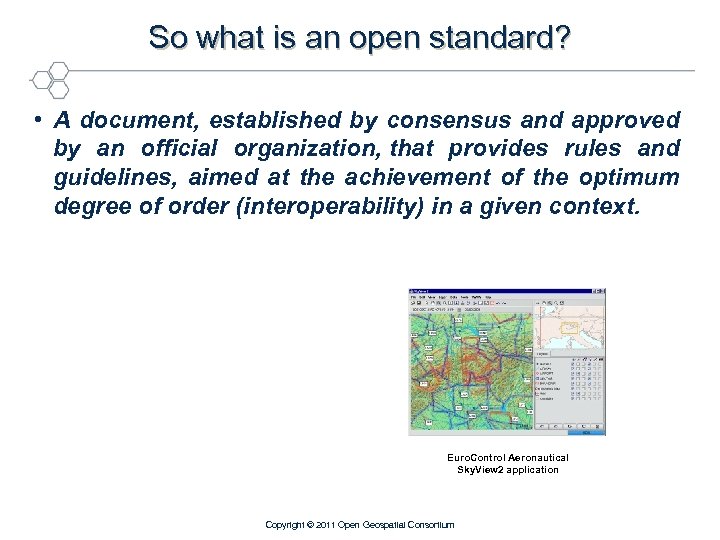 So what is an open standard? • A document, established by consensus and approved
