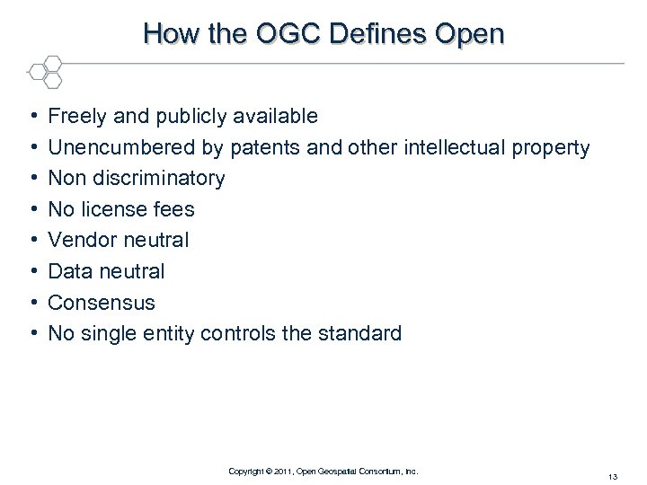 How the OGC Defines Open • • Freely and publicly available Unencumbered by patents