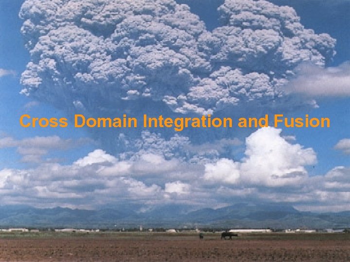 ® ® Cross Domain Integration and Fusion Copyright (c) 2011 Open Geospatial Consortium© 2011
