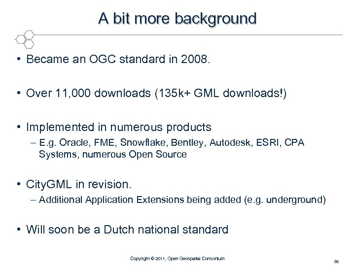 A bit more background • Became an OGC standard in 2008. • Over 11,