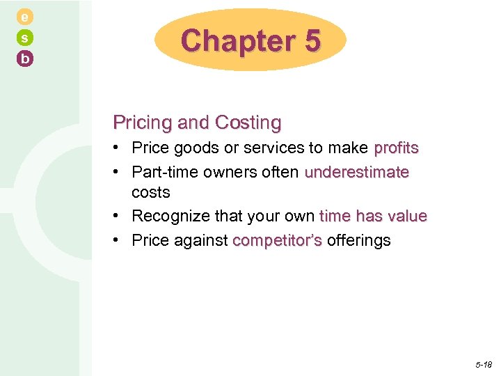 e s b Chapter 5 Pricing and Costing • Price goods or services to