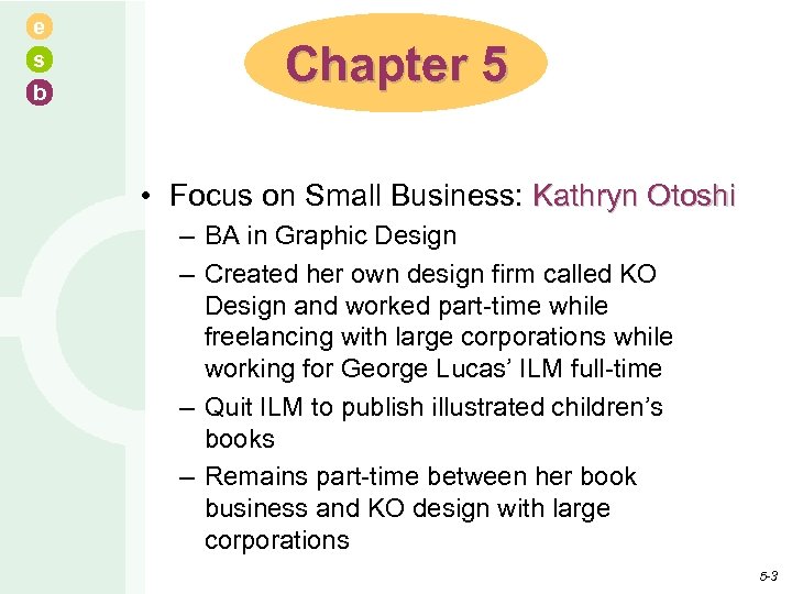 e s b Chapter 5 • Focus on Small Business: Kathryn Otoshi – BA
