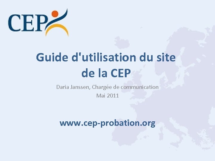 Guide d'utilisation du site de la CEP Daria Janssen, Chargée de communication Mai 2011