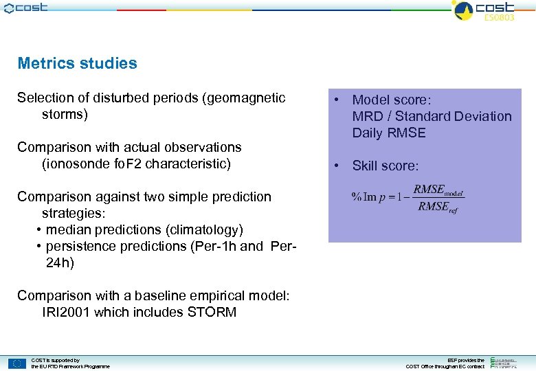 Metrics studies Selection of disturbed periods (geomagnetic storms) Comparison with actual observations (ionosonde fo.