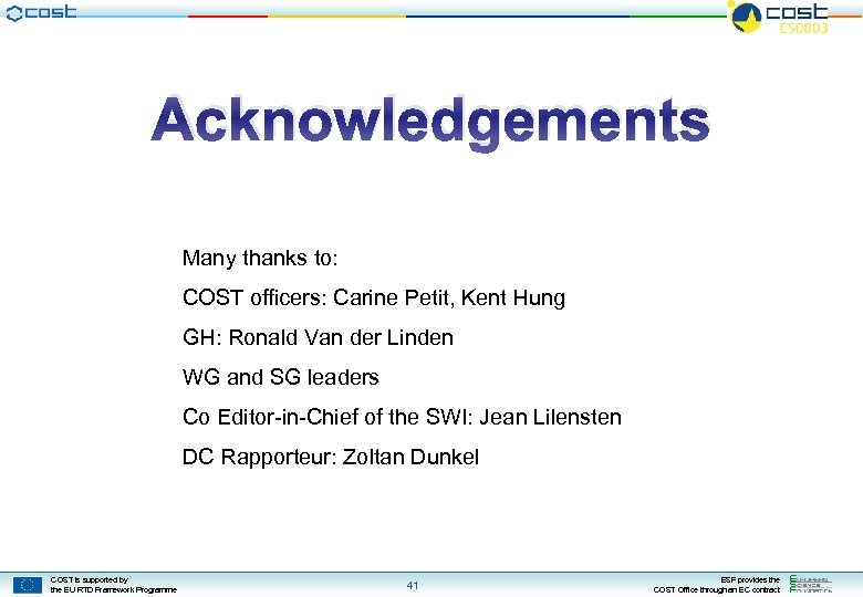 Acknowledgements Many thanks to: COST officers: Carine Petit, Kent Hung GH: Ronald Van der