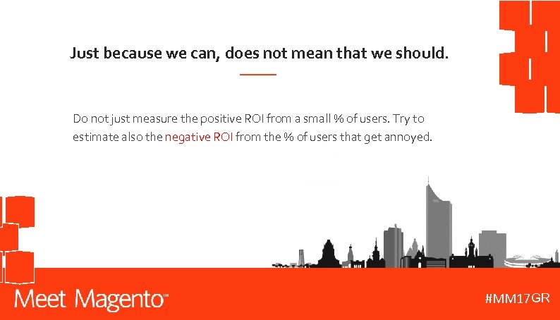 Just because we can, does not mean that we should. Do not just measure