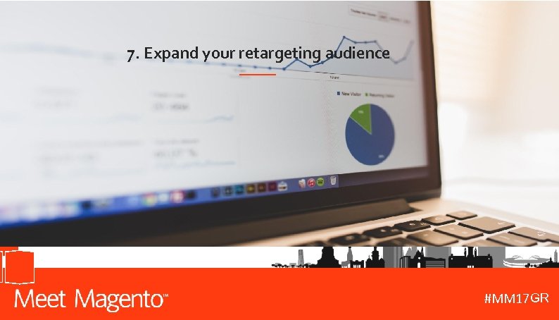 7. Expand your retargeting audience GR #MM 17 DE 