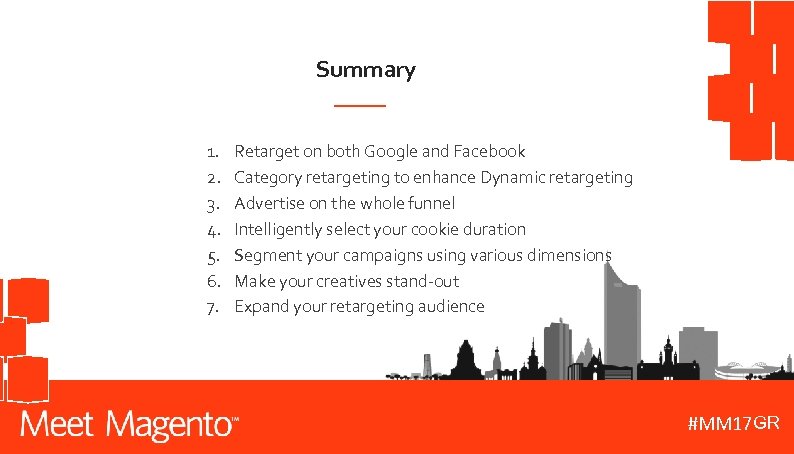 Summary 1. 2. 3. 4. 5. 6. 7. Retarget on both Google and Facebook