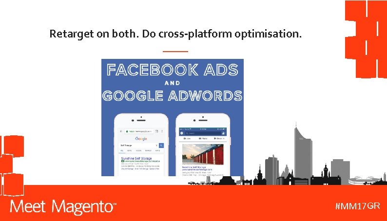 Retarget on both. Do cross-platform optimisation. GR #MM 17 DE 