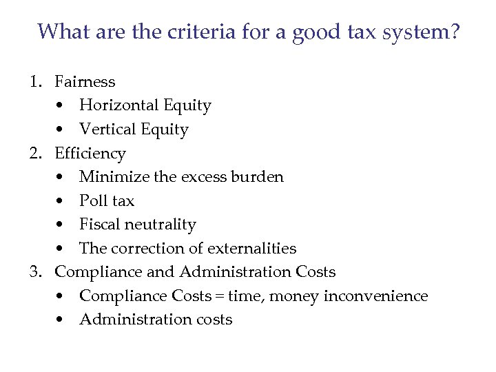 What are the criteria for a good tax system? 1. Fairness • Horizontal Equity