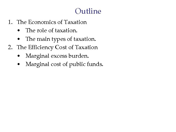 Outline 1. The Economics of Taxation • The role of taxation. • The main