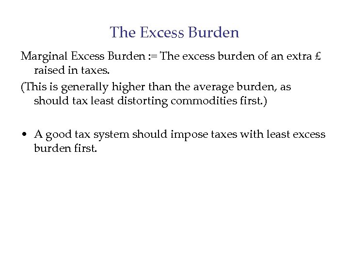 The Excess Burden Marginal Excess Burden : = The excess burden of an extra