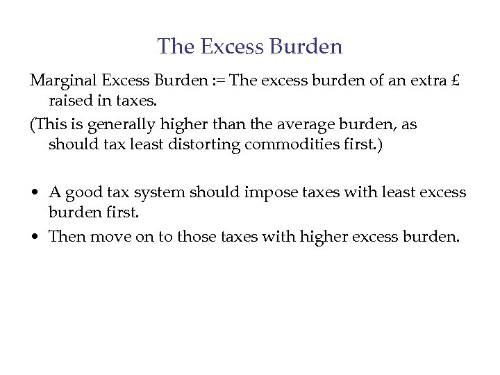 The Excess Burden Marginal Excess Burden : = The excess burden of an extra