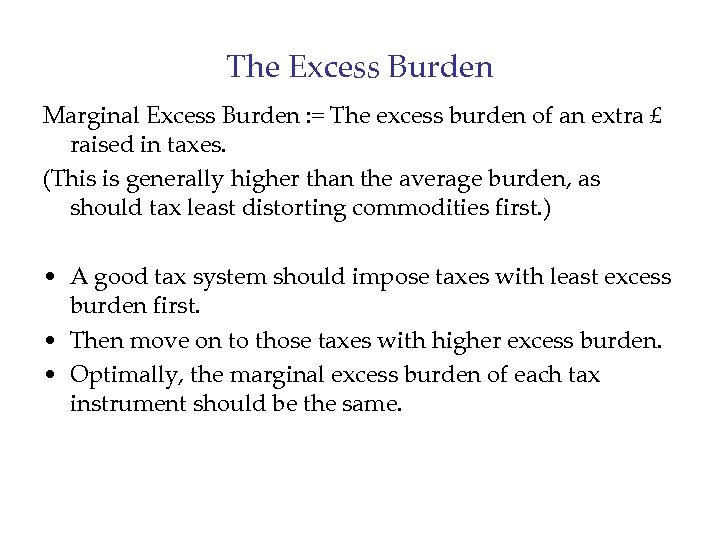 The Excess Burden Marginal Excess Burden : = The excess burden of an extra