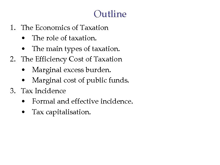 Outline 1. The Economics of Taxation • The role of taxation. • The main