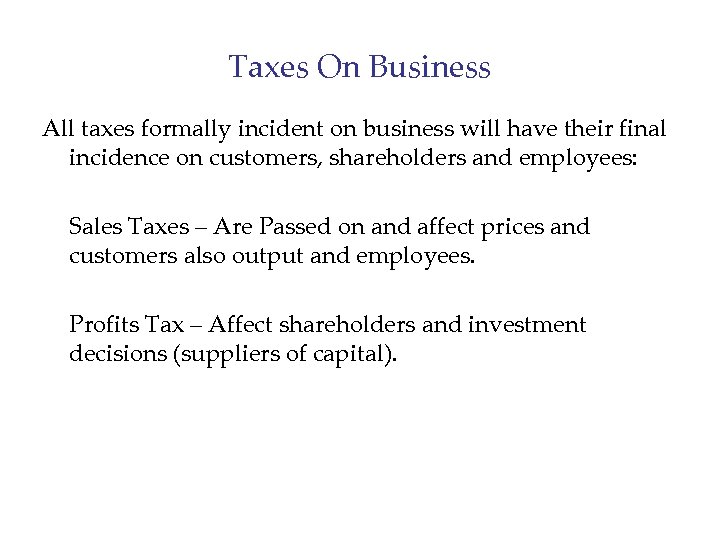 Taxes On Business All taxes formally incident on business will have their final incidence