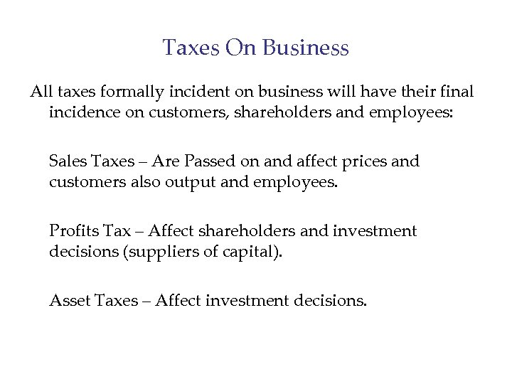 Taxes On Business All taxes formally incident on business will have their final incidence