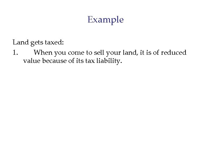 Example Land gets taxed: 1. When you come to sell your land, it is