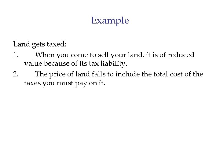 Example Land gets taxed: 1. When you come to sell your land, it is