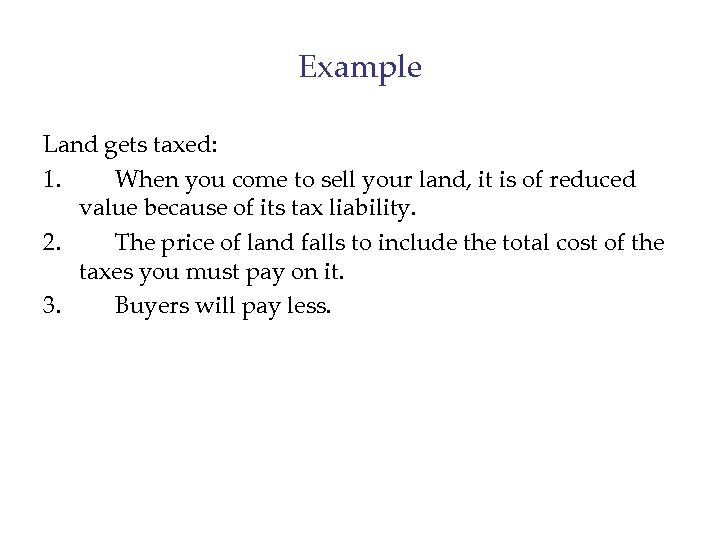 Example Land gets taxed: 1. When you come to sell your land, it is