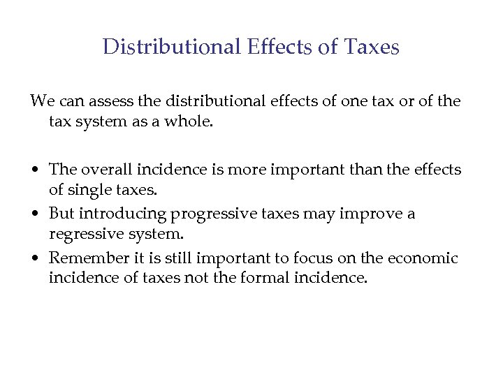 Distributional Effects of Taxes We can assess the distributional effects of one tax or