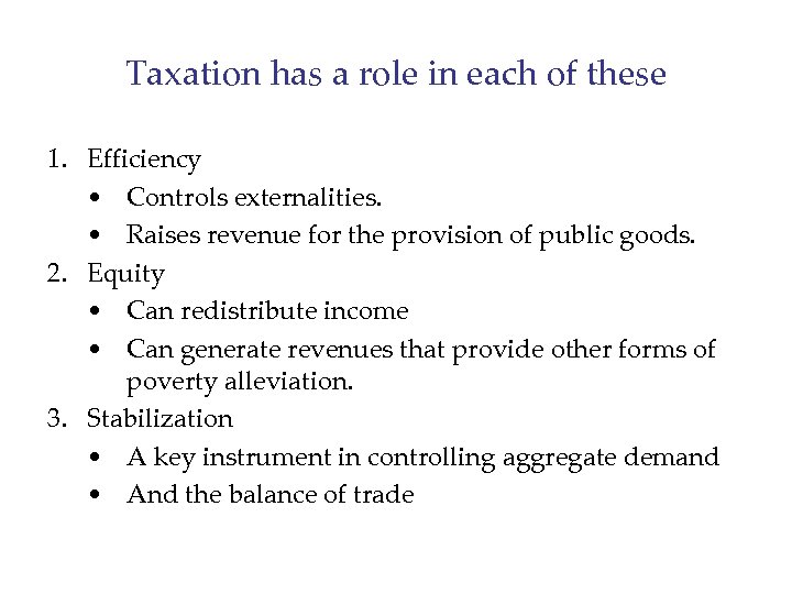 Taxation has a role in each of these 1. Efficiency • Controls externalities. •