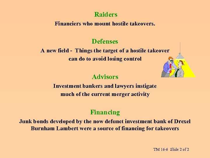 Raiders Financiers who mount hostile takeovers. Defenses A new field - Things the target