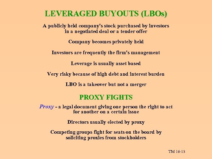 LEVERAGED BUYOUTS (LBOs) A publicly held company's stock purchased by investors in a negotiated