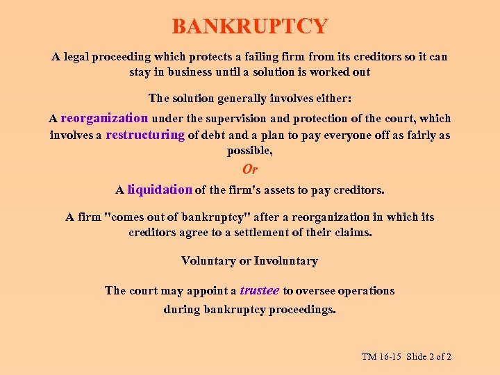 BANKRUPTCY A legal proceeding which protects a failing firm from its creditors so it