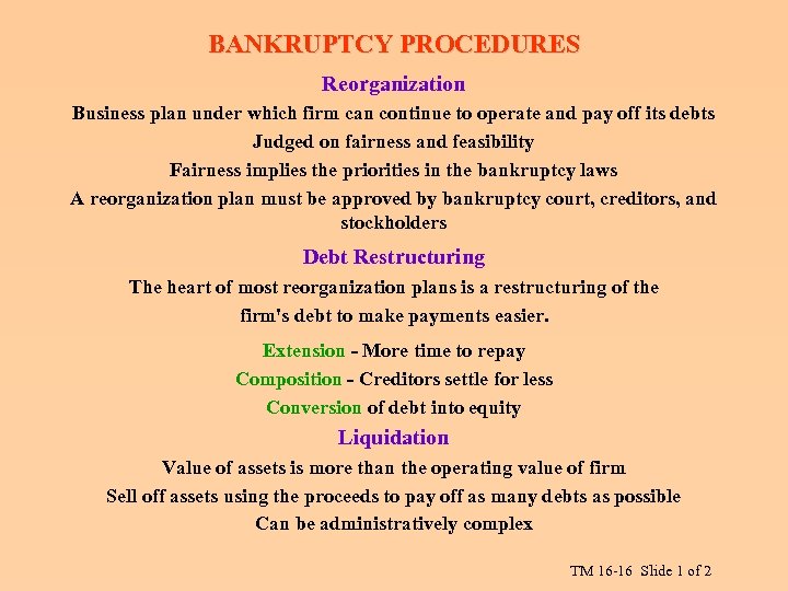 BANKRUPTCY PROCEDURES Reorganization Business plan under which firm can continue to operate and pay