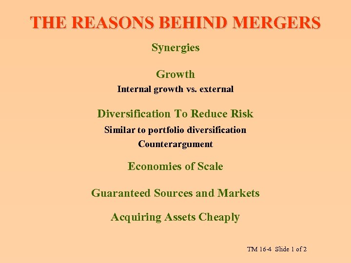 THE REASONS BEHIND MERGERS Synergies Growth Internal growth vs. external Diversification To Reduce Risk