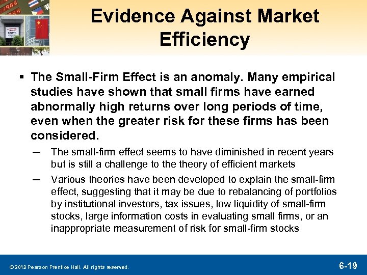 Evidence Against Market Efficiency § The Small-Firm Effect is an anomaly. Many empirical studies