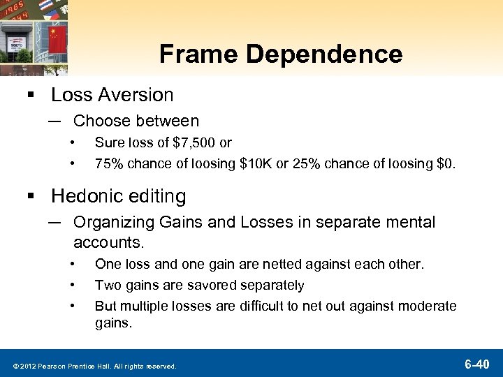 Frame Dependence § Loss Aversion ─ Choose between • • Sure loss of $7,